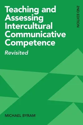 Predarea și evaluarea competenței comunicative interculturale: Revisited, ediția a 2-a - Teaching and Assessing Intercultural Communicative Competence: Revisited, 2nd Edition