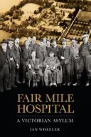 Fair Mile Hospital: Un azil victorian - Fair Mile Hospital: A Victorian Asylum