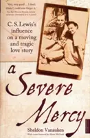 Severe Mercy - Influența lui C. S. Lewis asupra unei povești de dragoste emoționante și tragice - Severe Mercy - C. S. Lewis's influence on a moving and tragic love story