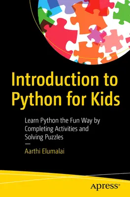 Introducere în Python pentru copii: Învățați Python într-un mod distractiv, completând activități și rezolvând puzzle-uri - Introduction to Python for Kids: Learn Python the Fun Way by Completing Activities and Solving Puzzles