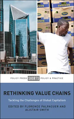 Rethinking Value Chains: Abordarea provocărilor capitalismului global - Rethinking Value Chains: Tackling the Challenges of Global Capitalism