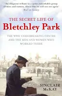 Viața secretă a Bletchley Park - Istoria centrului de spargere a codurilor din timpul războiului de către bărbații și femeile care au fost acolo - Secret Life of Bletchley Park - The History of the Wartime Codebreaking Centre by the Men and Women Who Were There