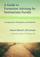 Ghid de consiliere în formare pentru cadrele didactice seminariale: Însoțire, participare și evaluare - A Guide to Formation Advising for Seminary Faculty: Accompaniment, Participation, and Evaluation