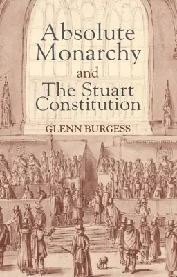 Monarhia absolută și Constituția Stuart - Absolute Monarchy and the Stuart Constitution