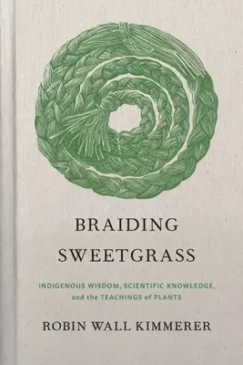 Braiding Sweetgrass: Înțelepciunea indigenă, cunoștințele științifice și învățăturile plantelor - Braiding Sweetgrass: Indigenous Wisdom, Scientific Knowledge and the Teachings of Plants