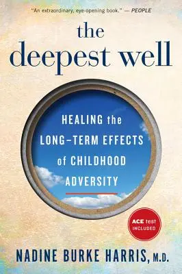 Cel mai adânc puț: Vindecarea efectelor pe termen lung ale traumelor și adversităților din copilărie - The Deepest Well: Healing the Long-Term Effects of Childhood Trauma and Adversity
