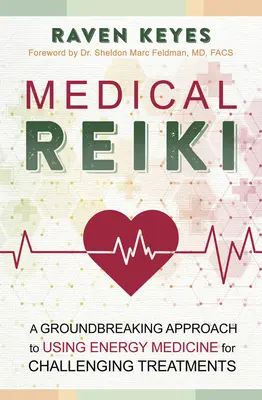Reiki medical: O abordare revoluționară a utilizării medicinei energetice pentru tratamentele dificile - Medical Reiki: A Groundbreaking Approach to Using Energy Medicine for Challenging Treatments