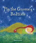 Ora de culcare a gnomului Pip - Pip the Gnome's Bedtime