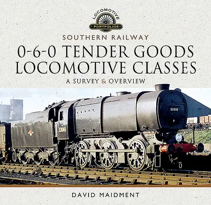 Southern Railway, 0-6-0 Tender Goods Locomotive Classes: Un studiu și o prezentare generală - Southern Railway, 0-6-0 Tender Goods Locomotive Classes: A Survey and Overview
