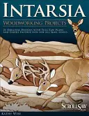 Intarsia: Proiecte de prelucrare a lemnului [cu modele] - Intarsia: Woodworking Projects [With Patterns]