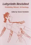 Labirintul revizitat: Regândirea arheologiei `minoane - Labyrinth Revisited: Rethinking `minoan' Archaeology