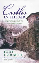 Castele în aer: Aventurile de restaurare a doi tineri optimiști și a unui conac vechi și dărăpănat - Castles in the Air: The Restoration Adventures of Two Young Optimists and a Crumbling Old Mansion
