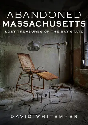 Massachusetts Abandonat: Comorile pierdute ale statului Bay - Abandoned Massachusetts: Lost Treasures of the Bay State