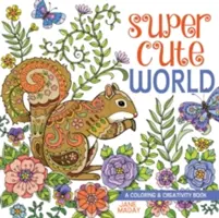 Lumea super drăguță: O carte de colorat și creativitate - Super Cute World: A Coloring and Creativity Book