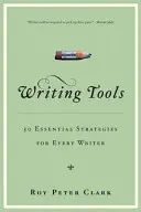 Instrumente de scriere: 55 de strategii esențiale pentru fiecare scriitor - Writing Tools: 55 Essential Strategies for Every Writer