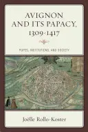 Avignon și papalitatea sa, 1309-1417: Papi, instituții și societate - Avignon and Its Papacy, 1309-1417: Popes, Institutions, and Society