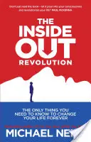 Revoluția Inside-Out - Singurul lucru pe care trebuie să îl știi pentru a-ți schimba viața pentru totdeauna - Inside-Out Revolution - The Only Thing You Need to Know to Change Your Life Forever