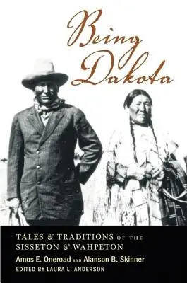 A fi Dakota: Povești și tradiții ale triburilor Sisseton și Wahpeton - Being Dakota: Tales and Traditions of the Sisseton and Wahpeton