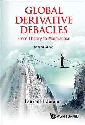 Global Derivative Debacles: De la teorie la malpraxis (ediția a doua) - Global Derivative Debacles: From Theory to Malpractice (Second Edition)
