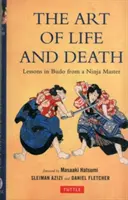 Arta vieții și a morții: Lecții în Budo de la un maestru ninja - Art of Life and Death: Lessons in Budo from a Ninja Master