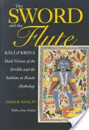 Sabia și flautul: Kali și Krsna: Viziuni întunecate ale teribilului și sublimului în mitologia hindusă - The Sword and the Flute: Kali and Krsna: Dark Visions of the Terrible and Sublime in Hindu Mythology