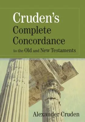 Concordanța completă a lui Cruden la Vechiul și Noul Testament - Cruden's Complete Concordance to the Old and New Testaments