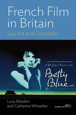 Filmul francez în Marea Britanie: Sex, artă și cinefilie - French Film in Britain: Sex, Art and Cinephilia