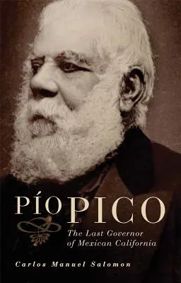Pio Pico: Ultimul guvernator al Californiei mexicane - Pio Pico: The Last Governor of Mexican California