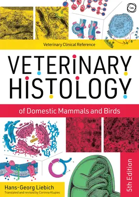 Histologia veterinară a mamiferelor și păsărilor domestice: Manual și atlas color - Veterinary Histology of Domestic Mammals and Birds: Textbook and Colour Atlas