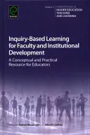 Inquiry-Based Learning for Faculty and Institutional Development (Învățarea bazată pe anchetă pentru dezvoltarea facultății și a instituțiilor): O resursă conceptuală și practică pentru educatori - Inquiry-Based Learning for Faculty and Institutional Development: A Conceptual and Practical Resource for Educators