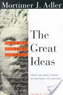 Cum să gândim despre marile idei: Din marile cărți ale civilizației occidentale - How to Think about the Great Ideas: From the Great Books of Western Civilization