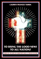 A aduce vestea cea bună tuturor națiunilor: Influența evanghelică asupra drepturilor omului și a relațiilor externe ale S.U.A. - To Bring the Good News to All Nations: Evangelical Influence on Human Rights and U.S. Foreign Relations