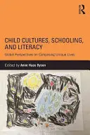 Culturile copilului, școlarizarea și alfabetizarea: Perspective globale asupra compunerii unor vieți unice - Child Cultures, Schooling, and Literacy: Global Perspectives on Composing Unique Lives