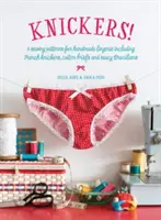 Knickers! - 6 modele de cusut pentru lenjerie făcută manual, inclusiv chiloți franțuzești, chiloți din bumbac și braziliene obraznice - Knickers! - 6 Sewing Patterns for Handmade Lingerie including French knickers, cotton briefs and saucy Brazilians