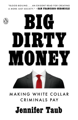 Big Dirty Money: Să-i facem pe infractorii cu gulere albe să plătească - Big Dirty Money: Making White Collar Criminals Pay