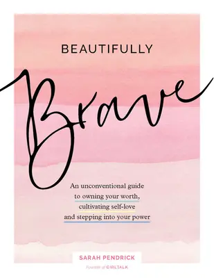 Frumos de curajos: An Unconventional Guide to Owning Your Worth, Cultivating Self-Love, and Standing in Your Power - Beautifully Brave: An Unconventional Guide to Owning Your Worth, Cultivating Self-Love, and Standing in Your Power