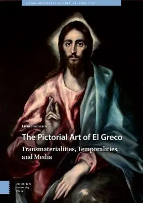 Arta picturală a lui El Greco: transmaterialități, temporalități și medii - The Pictorial Art of El Greco: Transmaterialities, Temporalities, and Media