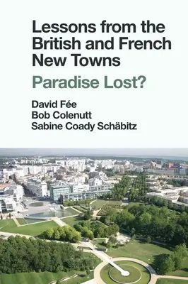 Lecții din orașele noi britanice și franceze: Paradisul pierdut? - Lessons from the British and French New Towns: Paradise Lost?