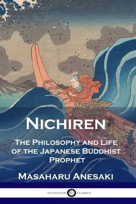 Nichiren: Filosofia și viața profetului budist japonez - Nichiren: The Philosophy and Life of the Japanese Buddhist Prophet