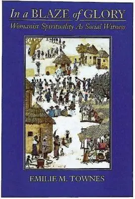 In a Blaze of Glory: Spiritualitatea feministă ca mărturie socială - In a Blaze of Glory: Womanist Spirituality as Social Witness