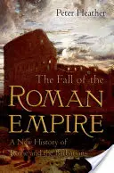 The Fall of the Roman Empire: O nouă istorie a Romei și a barbarilor - The Fall of the Roman Empire: A New History of Rome and the Barbarians