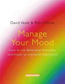 Gestionați-vă starea de spirit: Cum să utilizați tehnicile de activare comportamentală pentru a depăși depresia - Manage Your Mood: How to Use Behavioural Activation Techniques to Overcome Depression