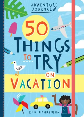 Jurnal de aventură: 50 de lucruri de încercat în vacanță - Adventure Journal: 50 Things to Try on Vacation