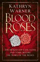 Trandafirii sângeroși: Casele de Lancaster și York înainte de Războiul Rozelor - Blood Roses: The Houses of Lancaster and York Before the Wars of the Roses