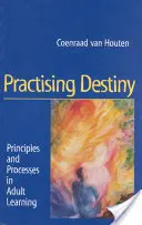 Practicarea destinului: Principii și procese în învățarea adulților - Practising Destiny: Principles and Processes in Adult Learning