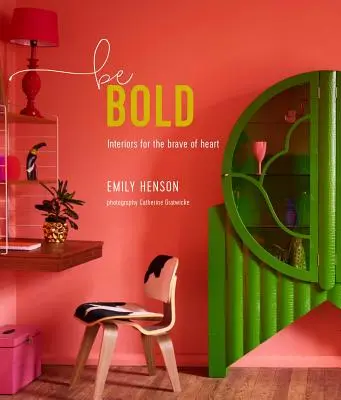 Be Bold - Interioare pentru cei cu inima curajoasă - Be Bold - Interiors for the Brave of Heart