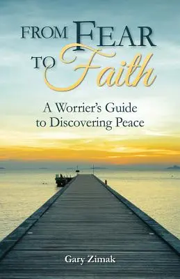 De la frică la credință: Ghidul unui îngrijorat pentru descoperirea păcii - From Fear to Faith: A Worrier's Guide to Discovering Peace