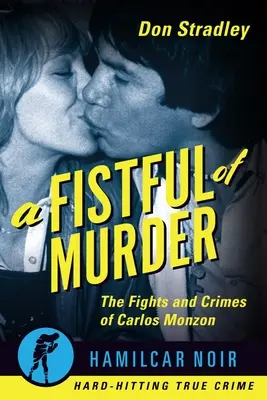 Un pumn de crime: Luptele și crimele lui Carlos Monzon - A Fistful of Murder: The Fights and Crimes of Carlos Monzon