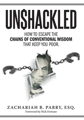 Unshackled: Cum să scapi de lanțurile înțelepciunii convenționale care te țin sărac - Unshackled: How to Escape the Chains of Conventional Wisdom that Keep You Poor
