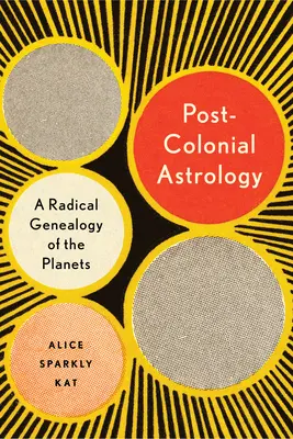 Astrologie postcolonială: Citirea planetelor prin intermediul capitalului, puterii și muncii - Postcolonial Astrology: Reading the Planets Through Capital, Power, and Labor